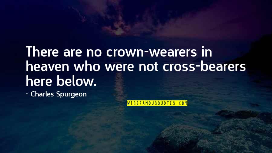 Crowns Quotes By Charles Spurgeon: There are no crown-wearers in heaven who were