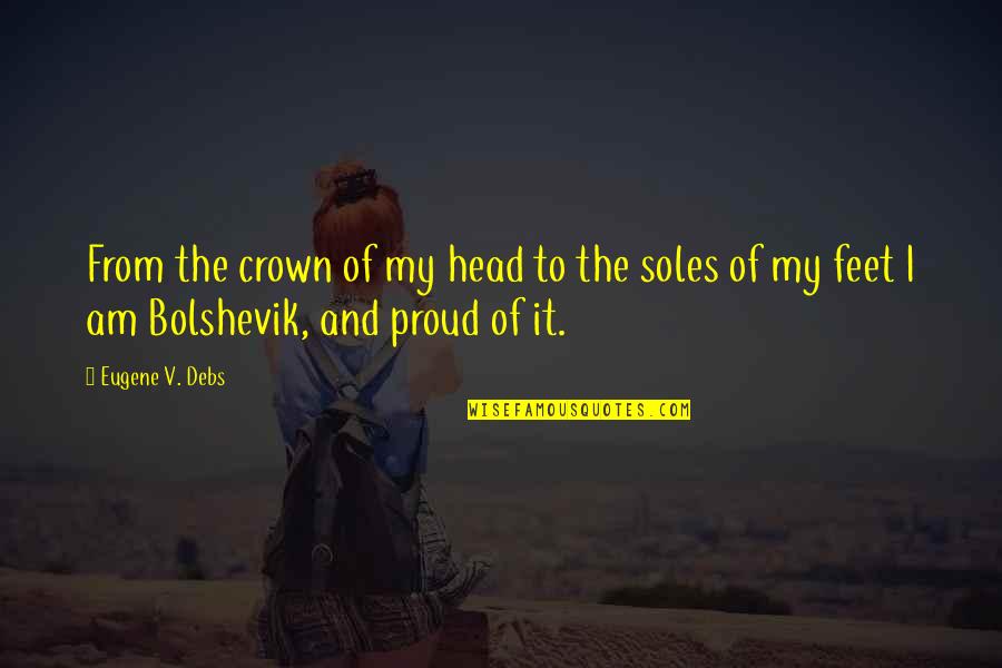 Crowns Quotes By Eugene V. Debs: From the crown of my head to the