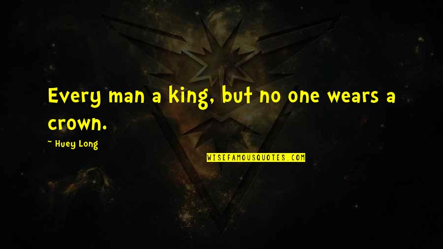 Crowns Quotes By Huey Long: Every man a king, but no one wears