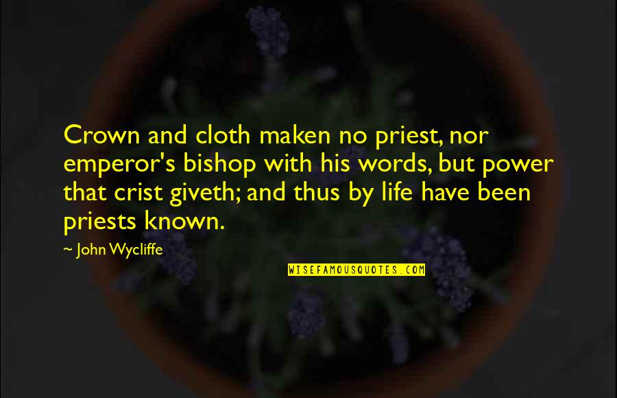 Crowns Quotes By John Wycliffe: Crown and cloth maken no priest, nor emperor's