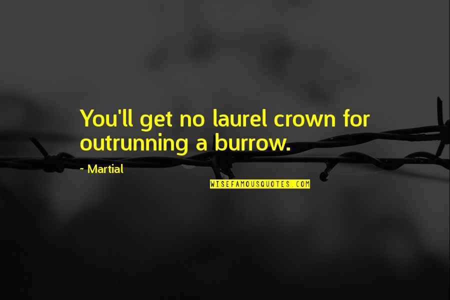 Crowns Quotes By Martial: You'll get no laurel crown for outrunning a