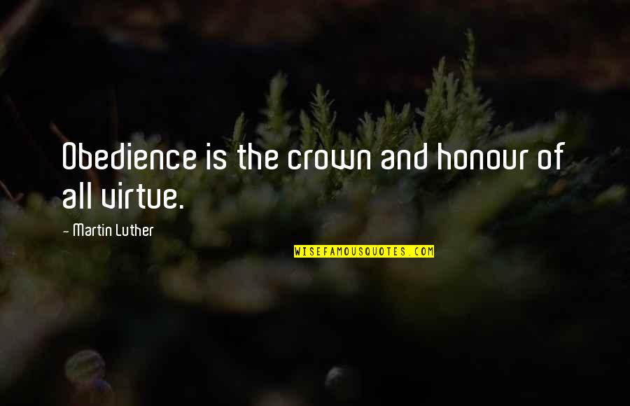 Crowns Quotes By Martin Luther: Obedience is the crown and honour of all