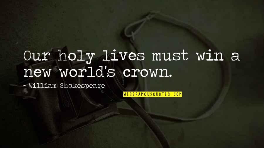 Crowns Quotes By William Shakespeare: Our holy lives must win a new world's