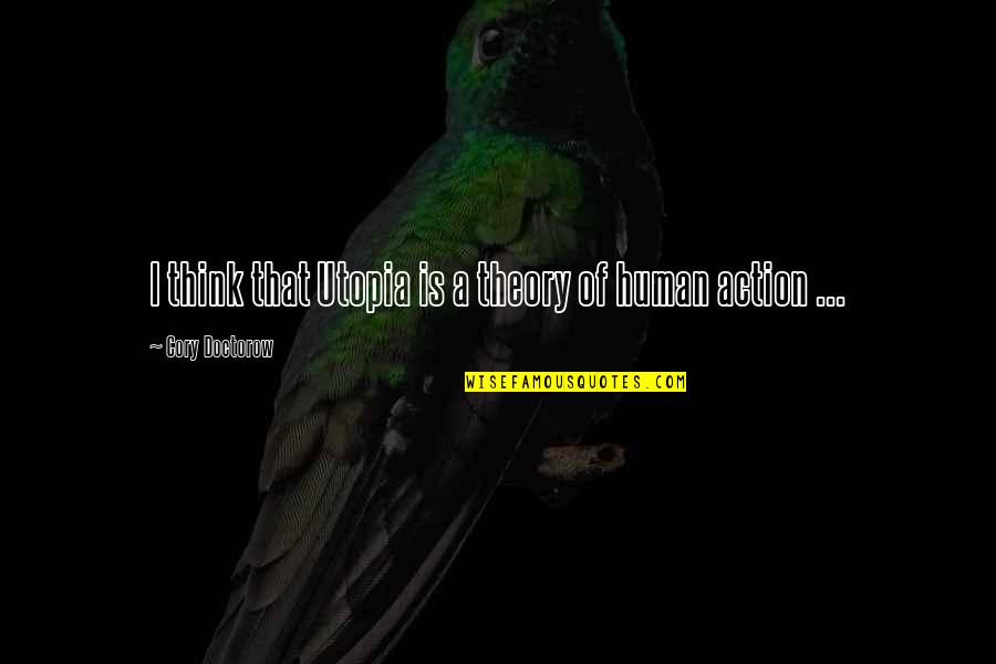 Crowpaw Warrior Quotes By Cory Doctorow: I think that Utopia is a theory of Crowpaw Warrior Quotes By Cory Doctorow: I think that Utopia is a theory of