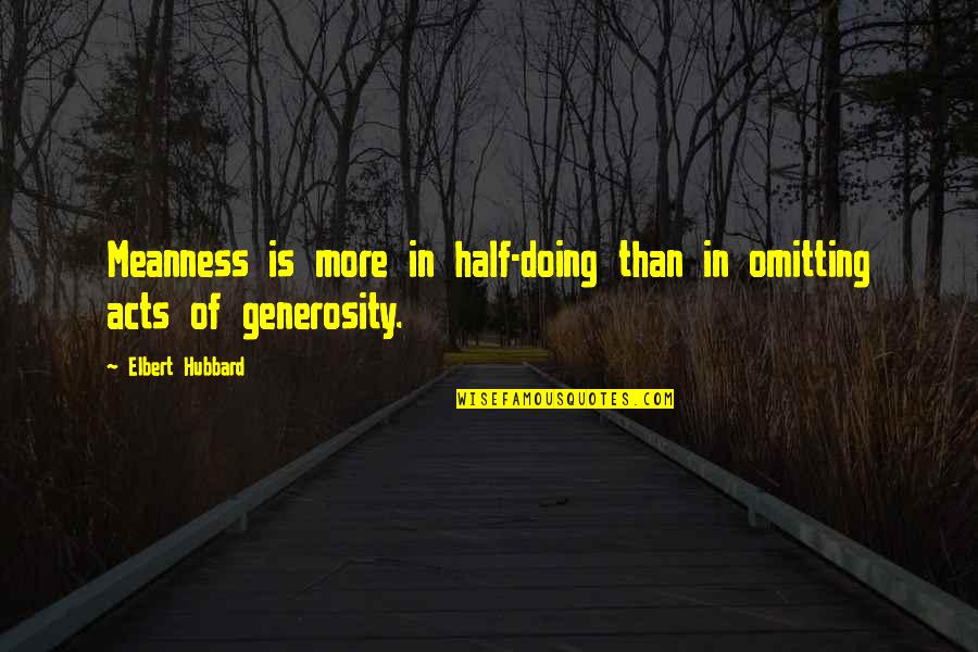 Crowpaw Warrior Quotes By Elbert Hubbard: Meanness is more in half-doing than in omitting Crowpaw Warrior Quotes By Elbert Hubbard: Meanness is more in half-doing than in omitting