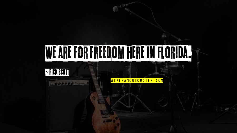 Crowpaw Warrior Quotes By Rick Scott: We are for freedom here in Florida. Crowpaw Warrior Quotes By Rick Scott: We are for freedom here in Florida.