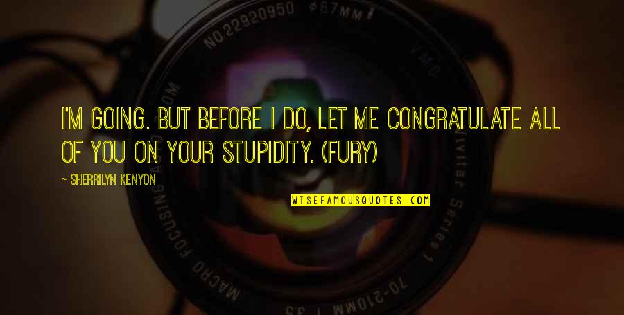 Crowpaw Warriors Quotes By Sherrilyn Kenyon: I'm going. But before I do, let me