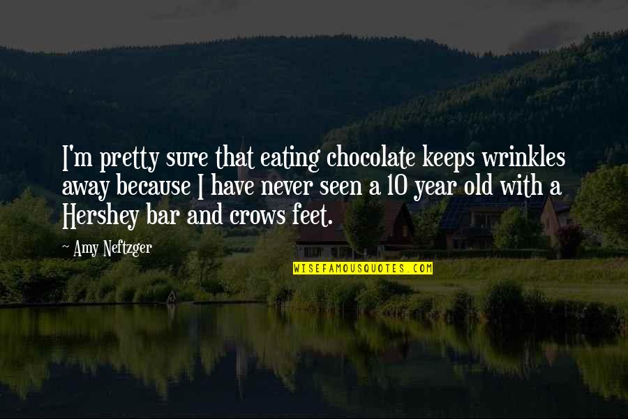 Crows Quotes By Amy Neftzger: I'm pretty sure that eating chocolate keeps wrinkles