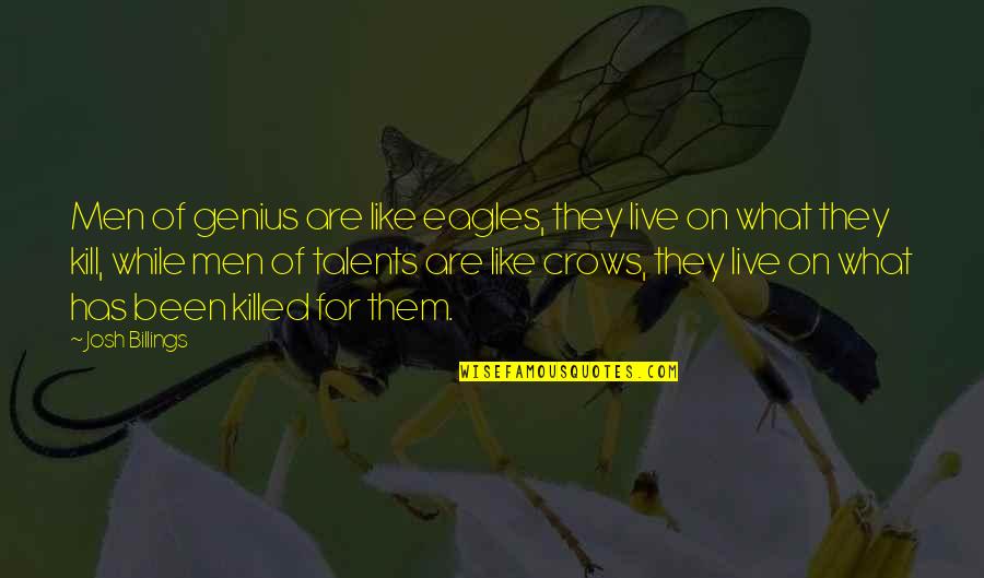 Crows Quotes By Josh Billings: Men of genius are like eagles, they live