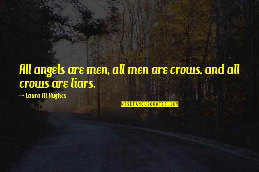 Crows Quotes By Laura M Hughes: All angels are men, all men are crows,