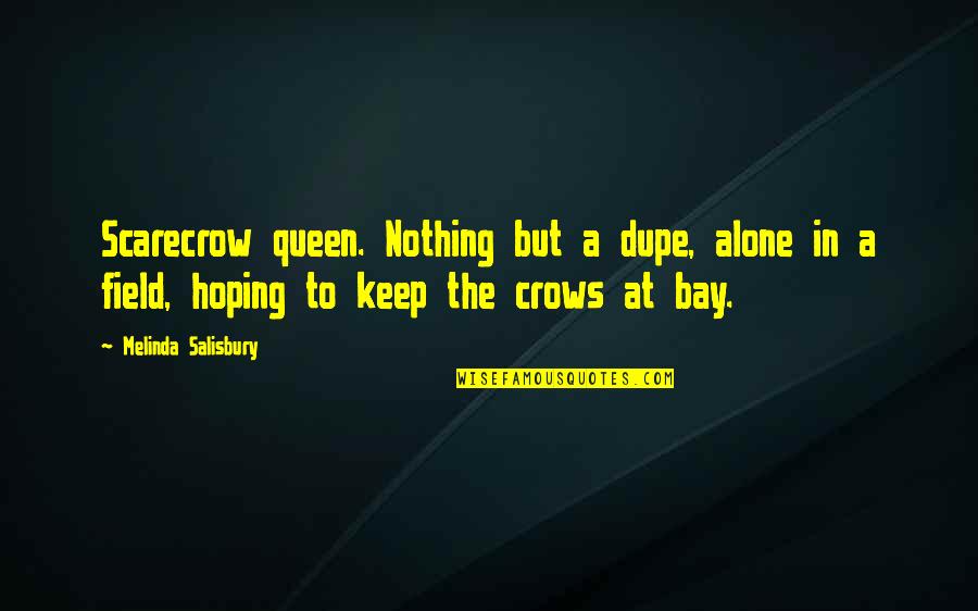 Crows Quotes By Melinda Salisbury: Scarecrow queen. Nothing but a dupe, alone in