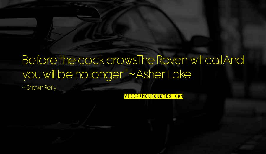 Crows Quotes By Shawn Reilly: Before the cock crowsThe Raven will callAnd you