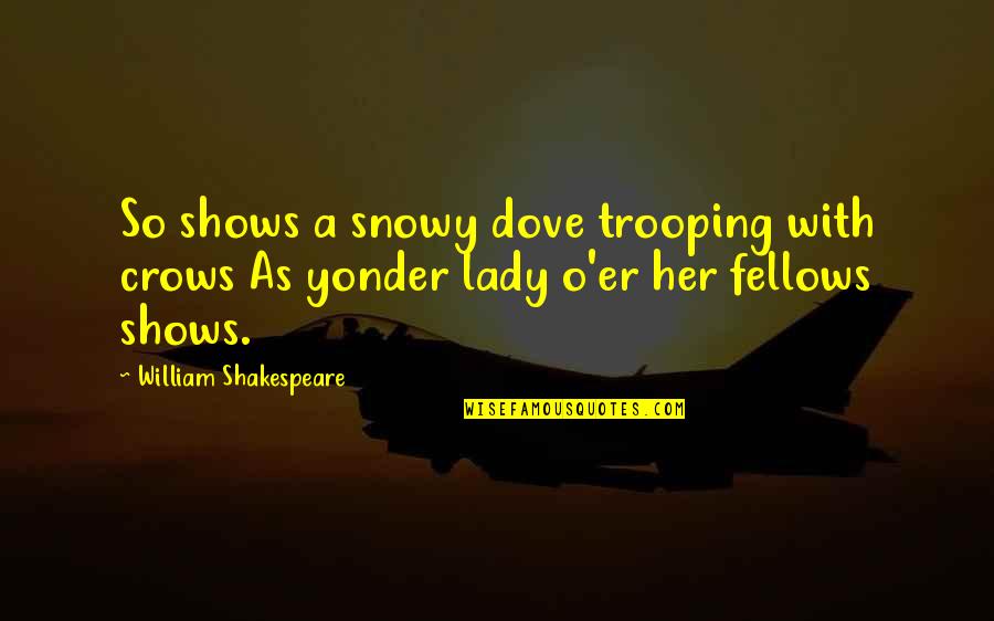 Crows Quotes By William Shakespeare: So shows a snowy dove trooping with crows