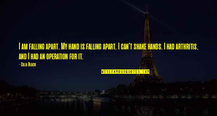 Crowsfeet Quotes By Cilla Black: I am falling apart. My hand is falling Crowsfeet Quotes By Cilla Black: I am falling apart. My hand is falling