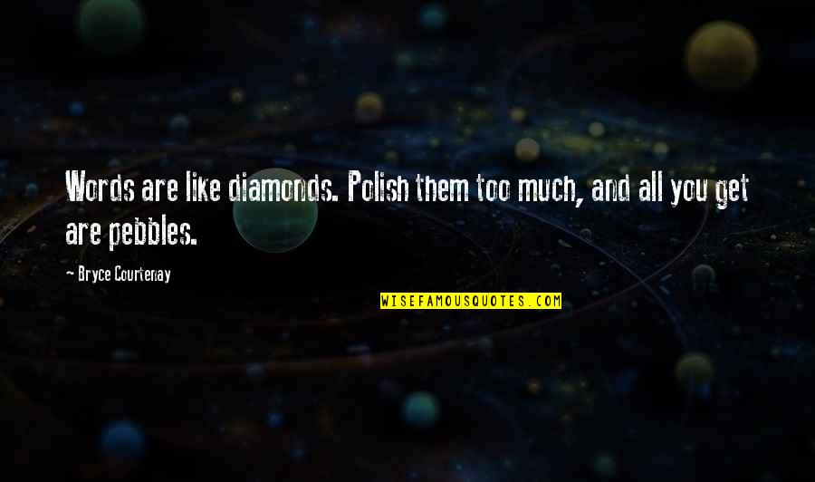 Crowstons Quotes By Bryce Courtenay: Words are like diamonds. Polish them too much,
