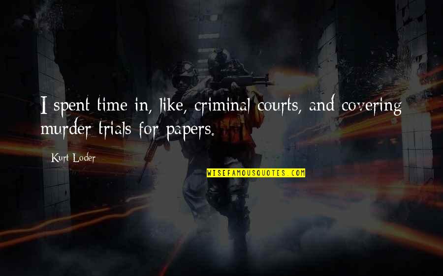 Crowther Hotcake Quotes By Kurt Loder: I spent time in, like, criminal courts, and