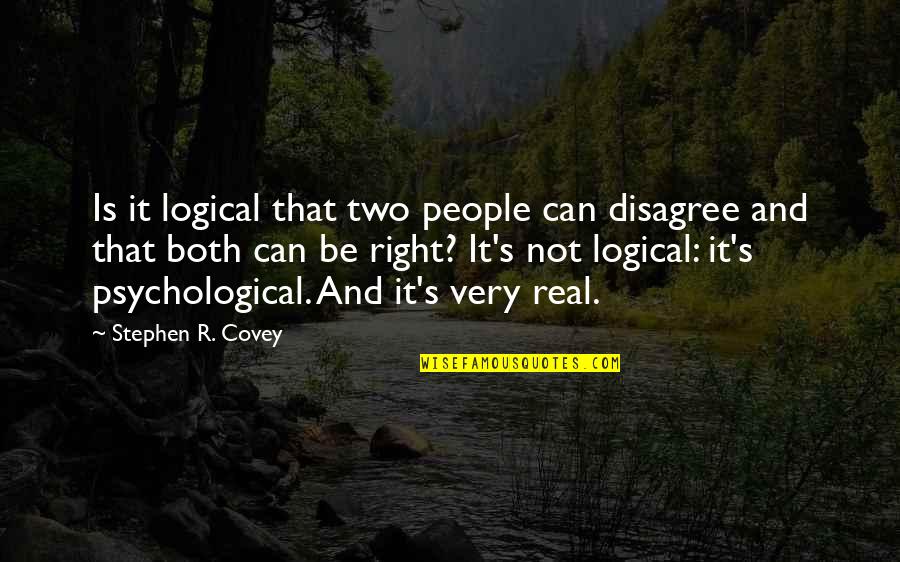 Crox Quote Quotes By Stephen R. Covey: Is it logical that two people can disagree