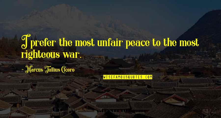 Crox Stock Quotes By Marcus Tullius Cicero: I prefer the most unfair peace to the
