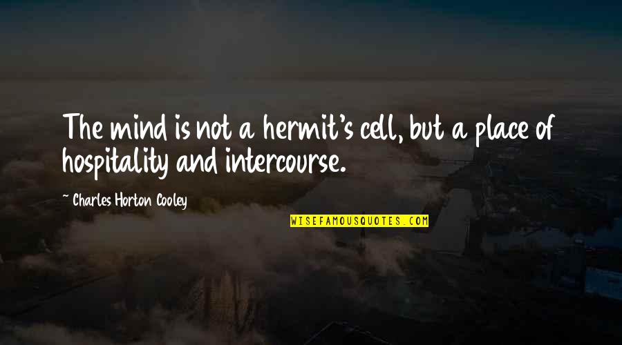 Croxall Hall Quotes By Charles Horton Cooley: The mind is not a hermit's cell, but Croxall Hall Quotes By Charles Horton Cooley: The mind is not a hermit's cell, but