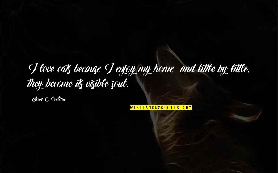 Croxall Hall Quotes By Jean Cocteau: I love cats because I enjoy my home; Croxall Hall Quotes By Jean Cocteau: I love cats because I enjoy my home;