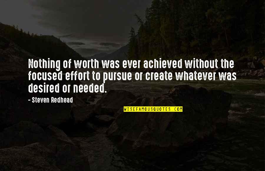 Croxton Propellers Quotes By Steven Redhead: Nothing of worth was ever achieved without the