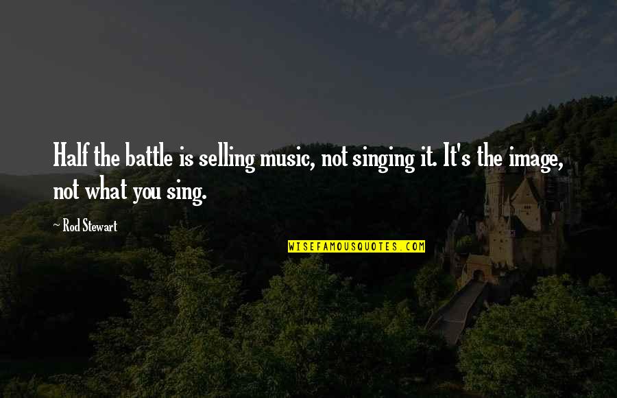 Croyance Limitante Quotes By Rod Stewart: Half the battle is selling music, not singing