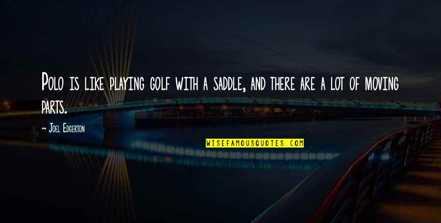 Croyances Synonyme Quotes By Joel Edgerton: Polo is like playing golf with a saddle,