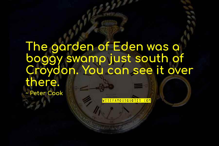 Croydon Quotes By Peter Cook: The garden of Eden was a boggy swamp