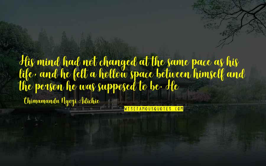 Crozant Creuse Quotes By Chimamanda Ngozi Adichie: His mind had not changed at the same Crozant Creuse Quotes By Chimamanda Ngozi Adichie: His mind had not changed at the same