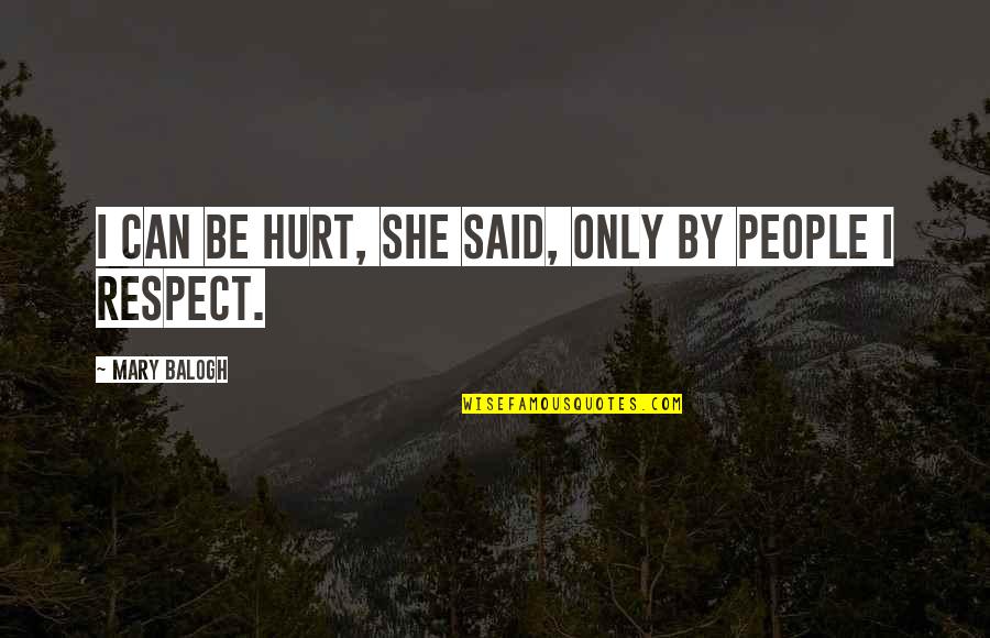 Crozier Quotes By Mary Balogh: I can be hurt, she said, only by Crozier Quotes By Mary Balogh: I can be hurt, she said, only by