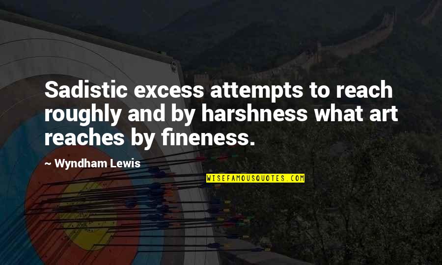 Crpf Motivational Quotes By Wyndham Lewis: Sadistic excess attempts to reach roughly and by Crpf Motivational Quotes By Wyndham Lewis: Sadistic excess attempts to reach roughly and by