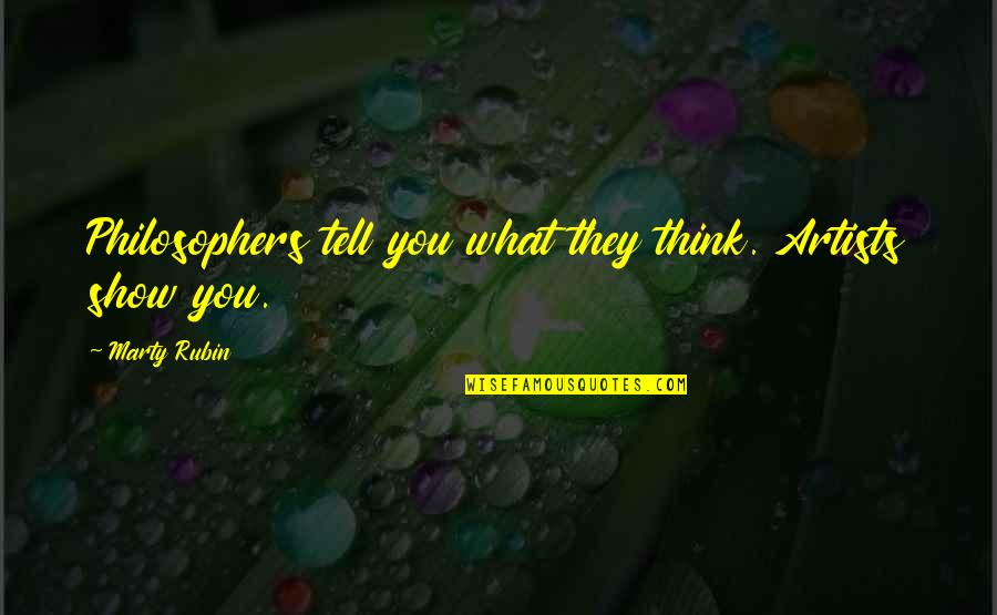 Crps Famous Quotes By Marty Rubin: Philosophers tell you what they think. Artists show Crps Famous Quotes By Marty Rubin: Philosophers tell you what they think. Artists show