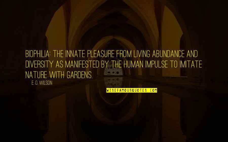 Crps Quote Quotes By E. O. Wilson: Biophilia: the innate pleasure from living abundance and Crps Quote Quotes By E. O. Wilson: Biophilia: the innate pleasure from living abundance and
