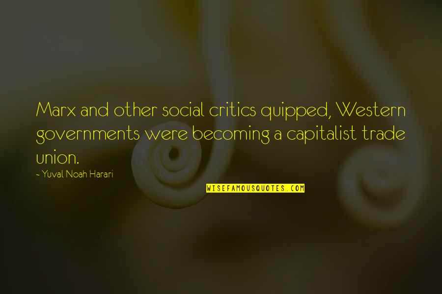 Crps Quote Quotes By Yuval Noah Harari: Marx and other social critics quipped, Western governments Crps Quote Quotes By Yuval Noah Harari: Marx and other social critics quipped, Western governments