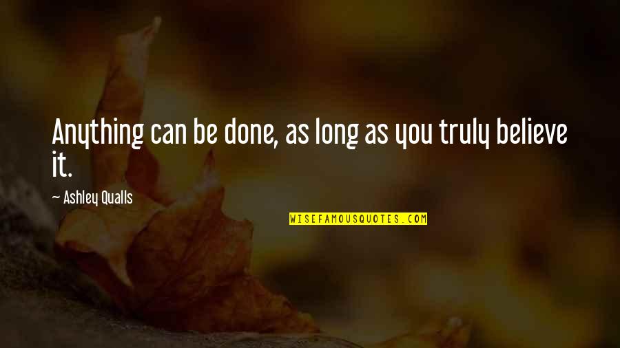 Crrent Quotes By Ashley Qualls: Anything can be done, as long as you Crrent Quotes By Ashley Qualls: Anything can be done, as long as you