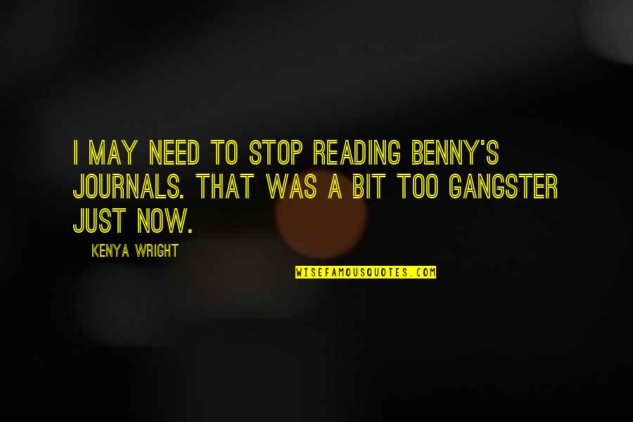 Crrent Quotes By Kenya Wright: I may need to stop reading Benny's journals.