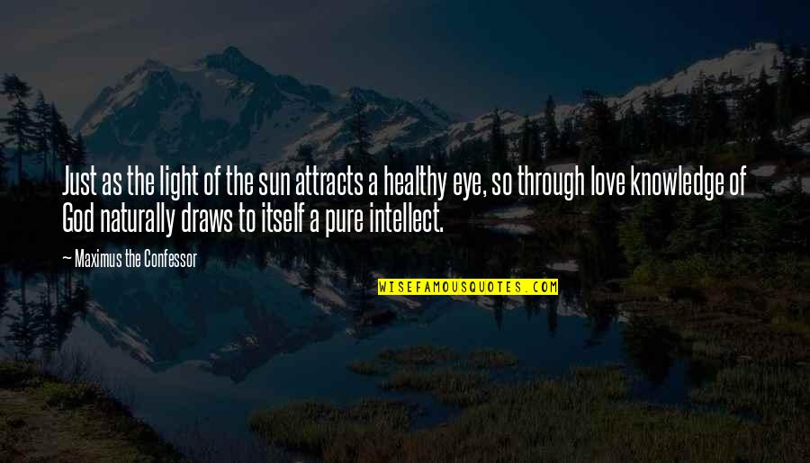 Crritic Quotes By Maximus The Confessor: Just as the light of the sun attracts
