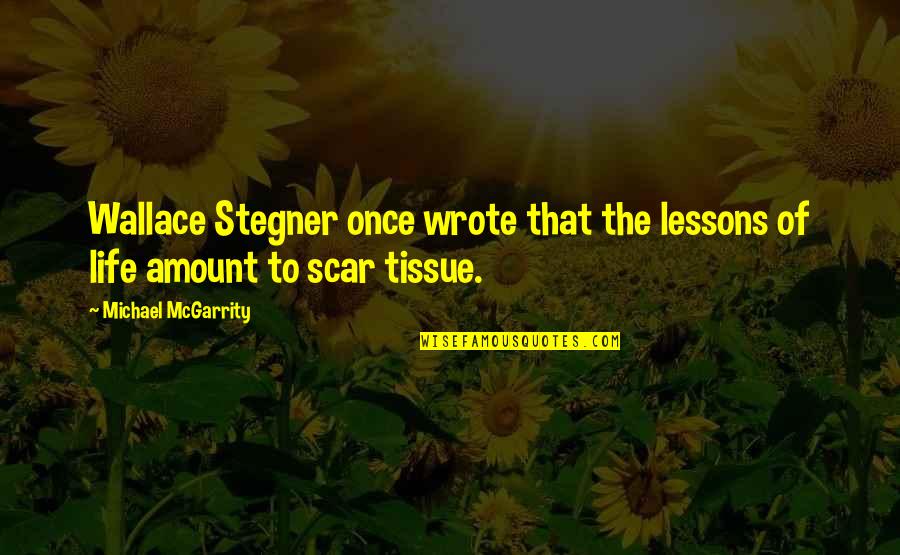 Crritic Quotes By Michael McGarrity: Wallace Stegner once wrote that the lessons of