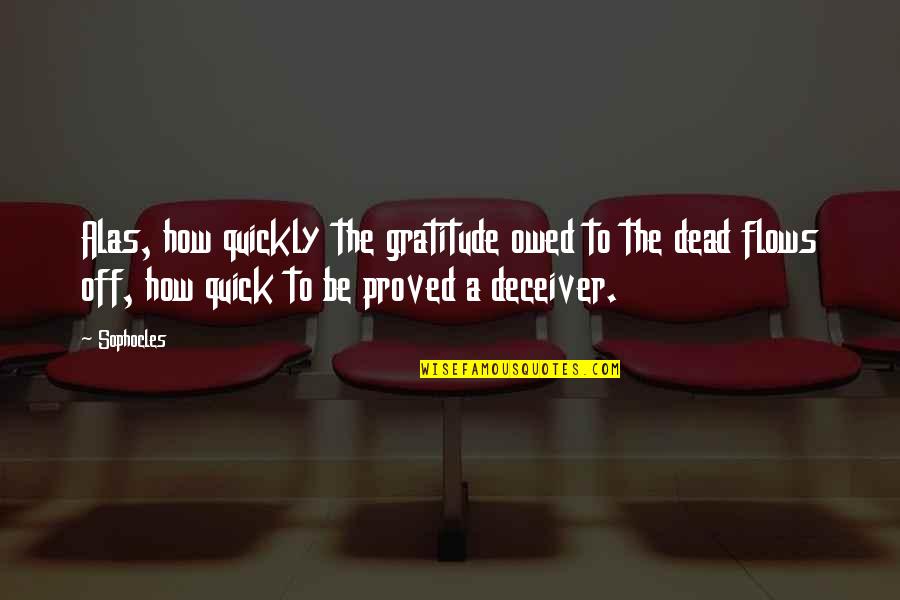 Crritic Quotes By Sophocles: Alas, how quickly the gratitude owed to the