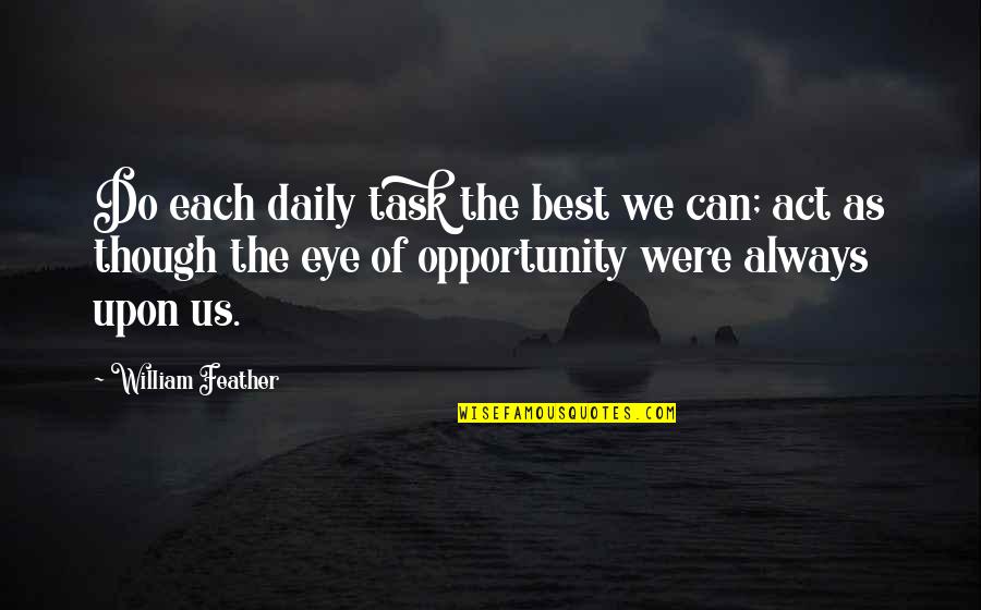 Crritic Quotes By William Feather: Do each daily task the best we can;