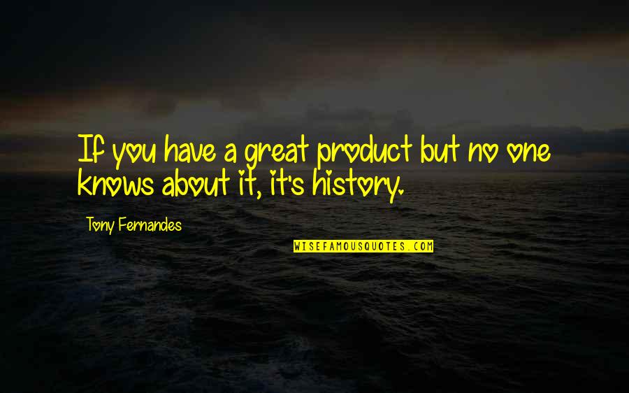 Crs Quote Quotes By Tony Fernandes: If you have a great product but no