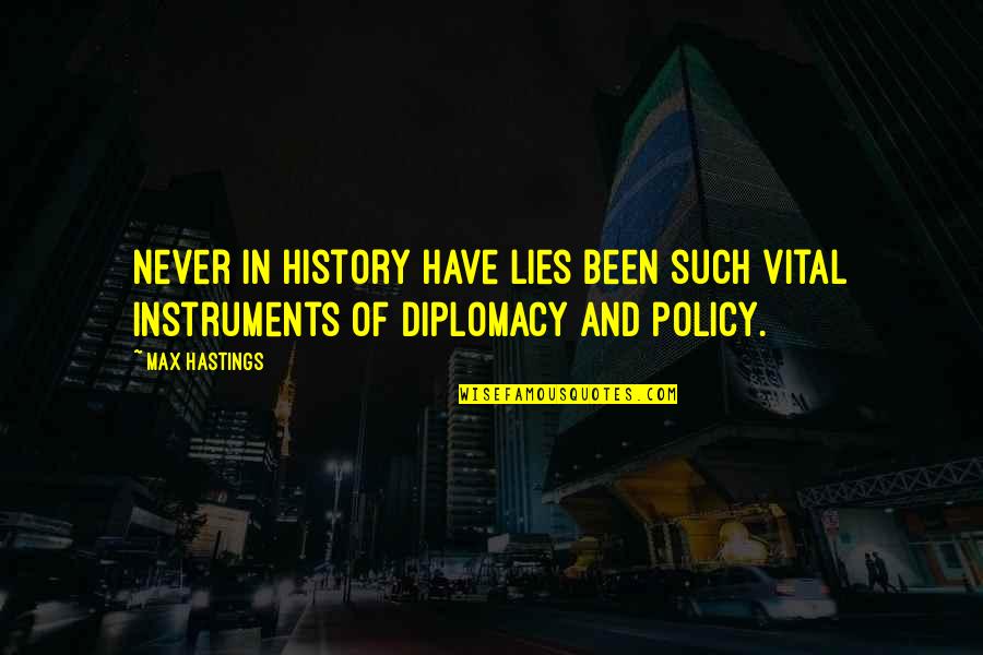 Crteacher Quotes By Max Hastings: Never in history have lies been such vital