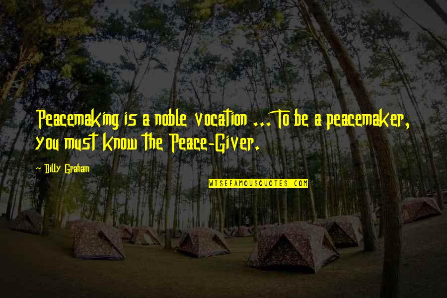 Crteachers2 Quotes By Billy Graham: Peacemaking is a noble vocation ... To be Crteachers2 Quotes By Billy Graham: Peacemaking is a noble vocation ... To be