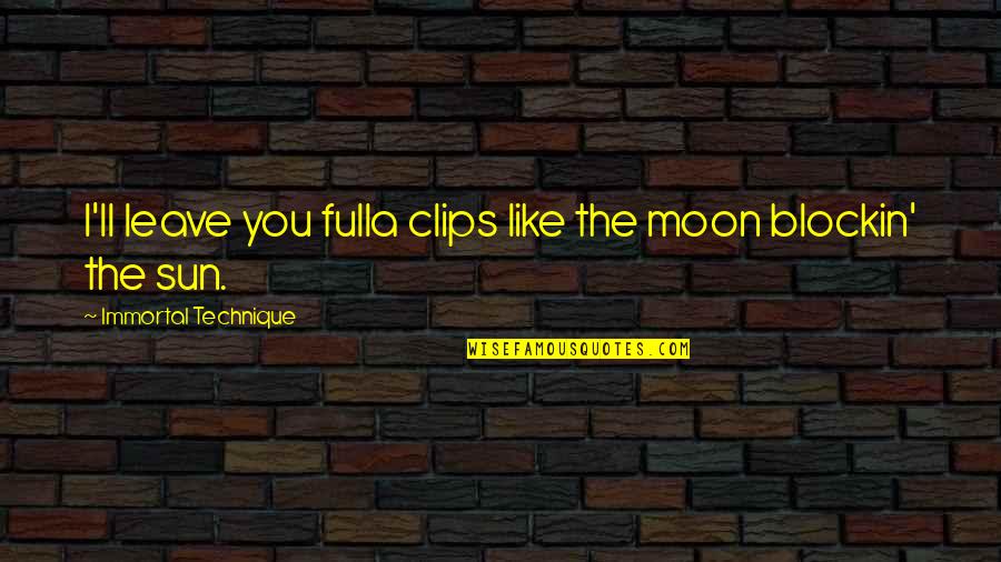Crteachers2 Quotes By Immortal Technique: I'll leave you fulla clips like the moon Crteachers2 Quotes By Immortal Technique: I'll leave you fulla clips like the moon