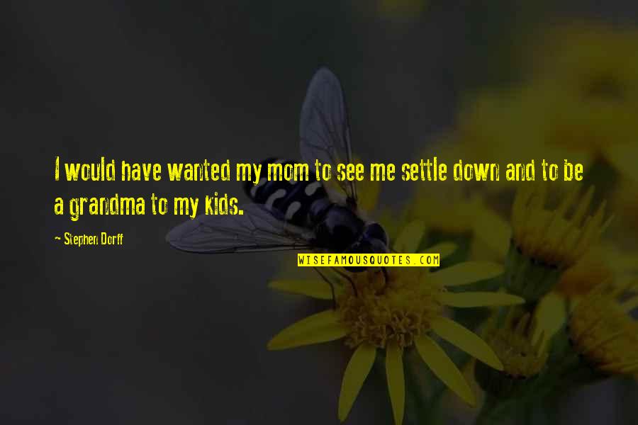 Crteachers2 Quotes By Stephen Dorff: I would have wanted my mom to see