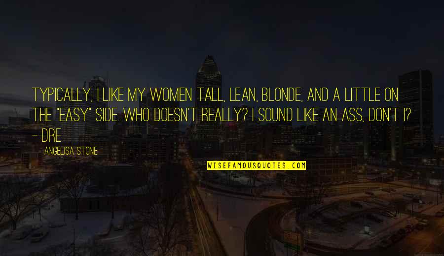 Crteature Quotes By Angelisa Stone: Typically, I like my women tall, lean, blonde,