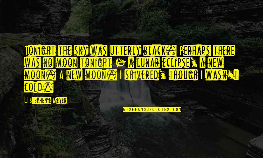 Crting Quotes By Stephenie Meyer: Tonight the sky was utterly black. Perhaps there Crting Quotes By Stephenie Meyer: Tonight the sky was utterly black. Perhaps there