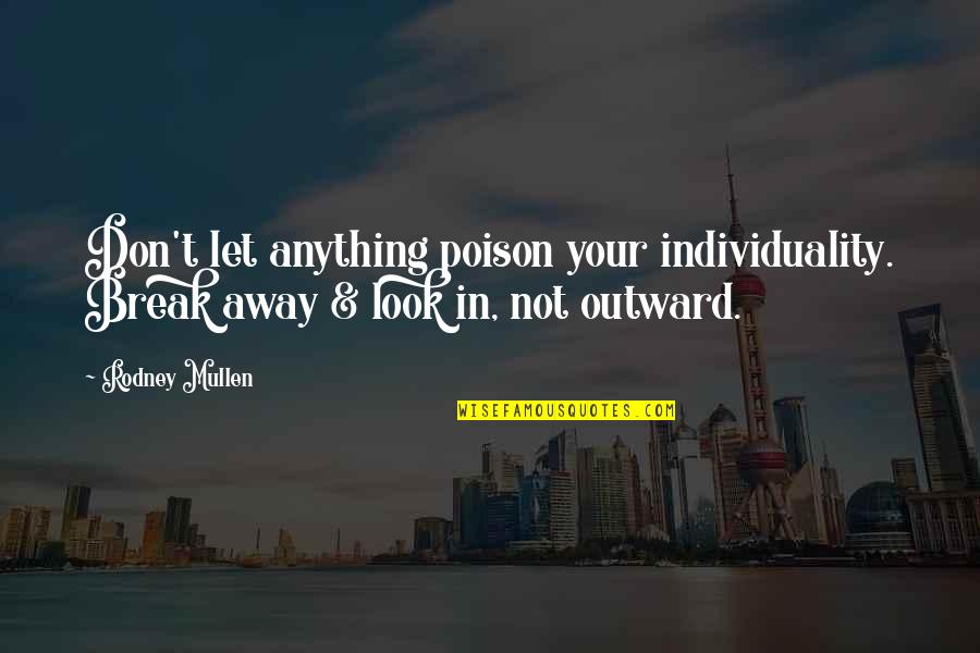 Crucea Celtica Quotes By Rodney Mullen: Don't let anything poison your individuality. Break away