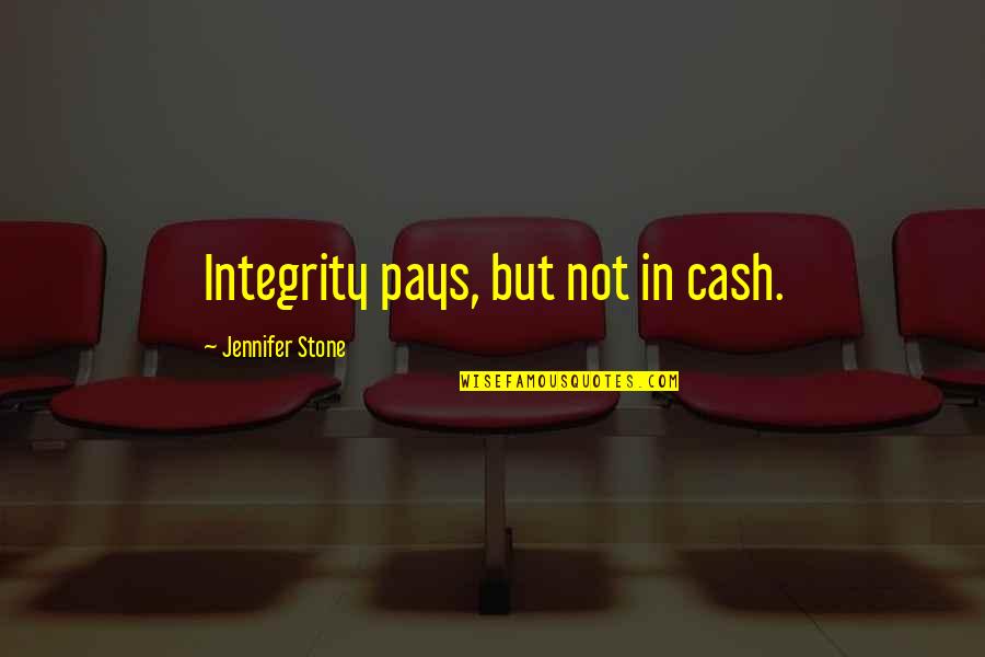 Cruceros Quotes By Jennifer Stone: Integrity pays, but not in cash.