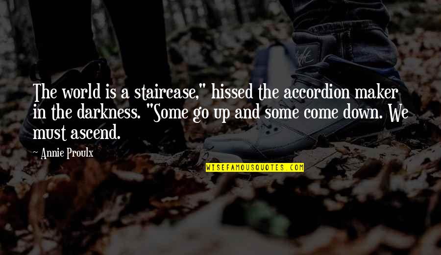 Cruchaga Lab Quotes By Annie Proulx: The world is a staircase," hissed the accordion Cruchaga Lab Quotes By Annie Proulx: The world is a staircase," hissed the accordion
